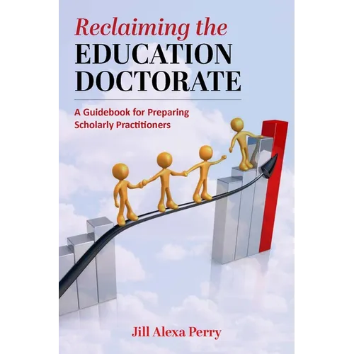 Reclaiming the Education Doctorate: A Guidebook for (Re)Designing Edd Programs