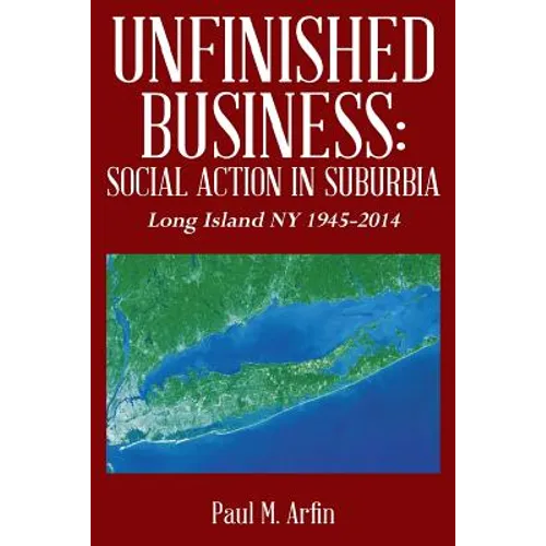 Unfinished Business: Social Action In Suburbia: Long Island NY 1945-2014