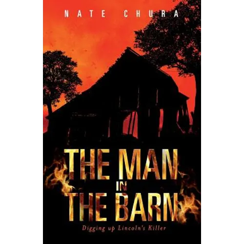 The Man in the Barn: Digging Up Lincoln's Killer