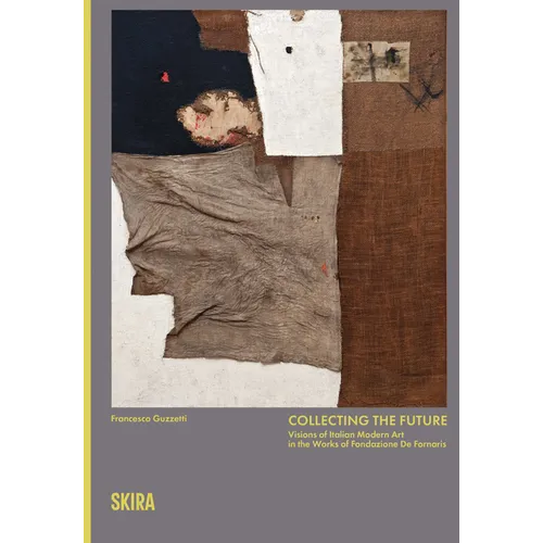 Collecting the Future: Visions of Modern Italian Art from the Collection of Fondazione de Fornaris