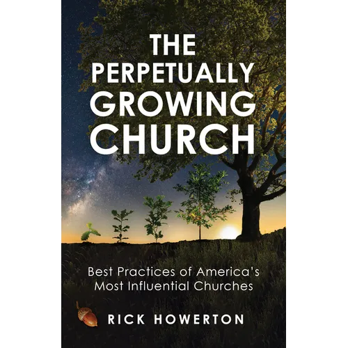 The Perpetually Growing Church: Best Practices of America's Most Influential Churches