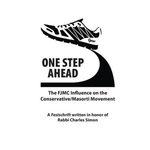 One Step Ahead: The FJMC Influence on the Conservative/Masorti Movement: A Festschrift in honor of Rabbi Charles Simon