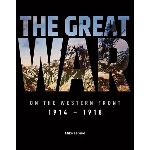 The Great War on the Western Front: 1914 - 1918