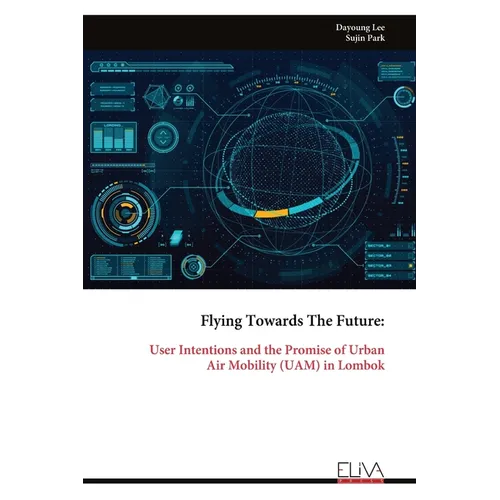 Flying Towards The Future: User Intentions and the Promise of UrbanAir Mobility (UAM) in Lombok
