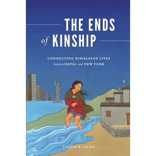 The Ends of Kinship: Connecting Himalayan Lives Between Nepal and New York