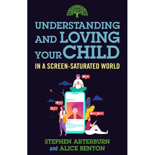 Understanding and Loving Your Child in a Screen-Saturated World