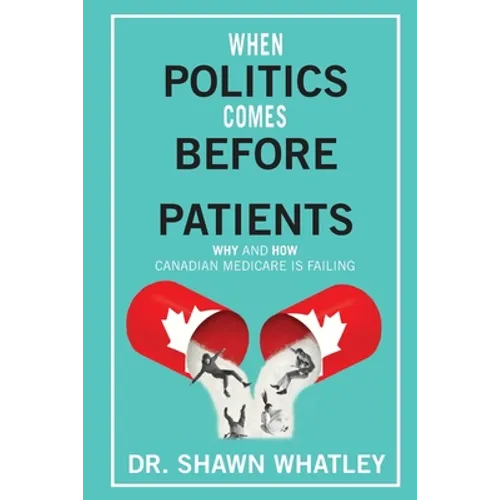 When Politics Comes Before Patients: Why and How Canadian Medicare is Failing