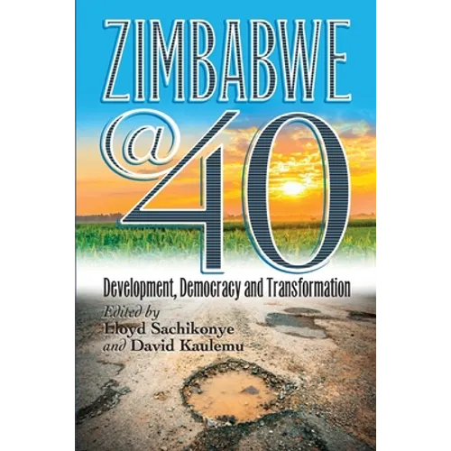 Zimbabwe@40: Development, Democracy and Transformation