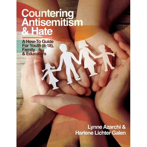 Countering Antisemitism & Hate: A How-To Guide for Youth (8-18), Family and Educators