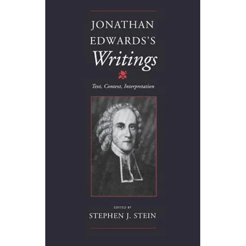 Jonathan Edwards S Writings: Text, Context, Interpretation