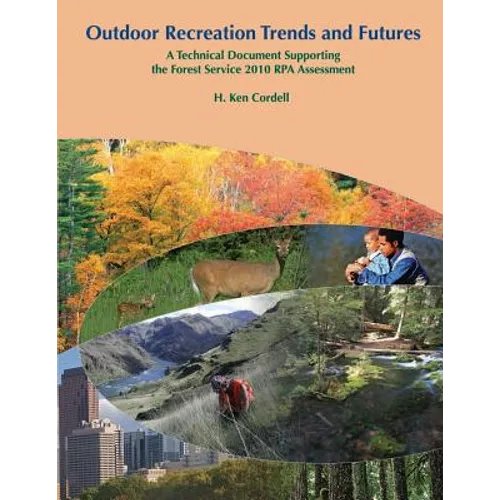 Outdoor Recreation Trends and Futures: A Technical Document Supporting the Forest Service 2010 RPA Assessment
