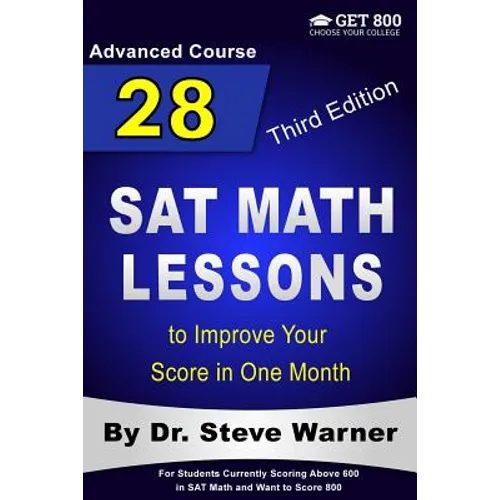 28 SAT Math Lessons to Improve Your Score in One Month - Advanced Course: For Students Currently Scoring Above 600 in SAT Math and Want to Score 800