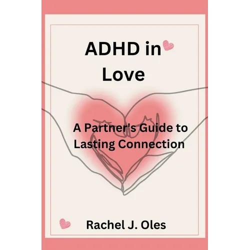 ADHD in Love: A Partner's Guide to Lasting Connection