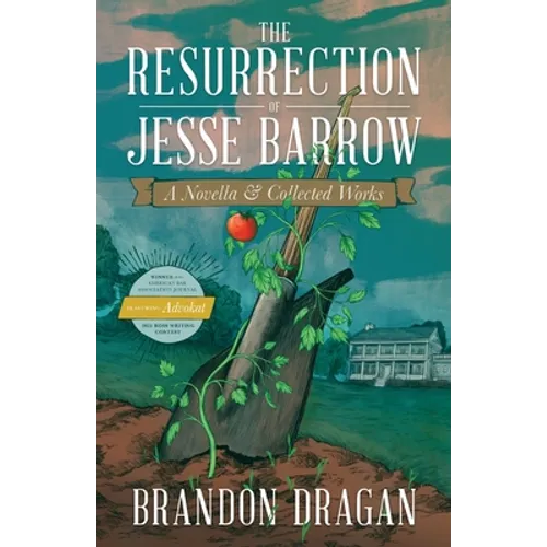 The Resurrection of Jesse Barrow: A Novella & Collected Works