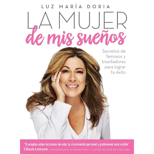 La Mujer de MIS Sueños: Secretos de Famosos Y Triunfadores Para Lograr Tu Éxito / The Woman of My Dreams