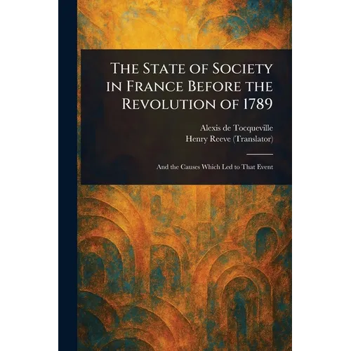 The State of Society in France Before the Revolution of 1789