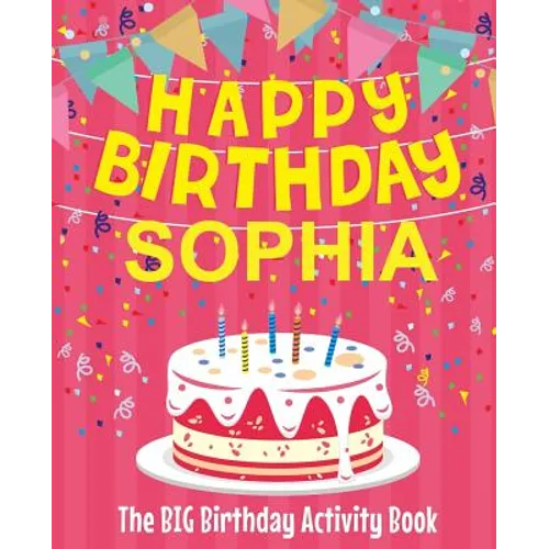 Happy Birthday Sophia - The Big Birthday Activity Book: (Personalized Children's Activity Book)