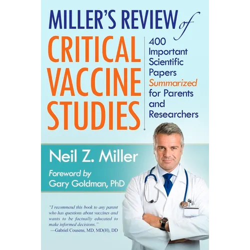 Miller's Review of Critical Vaccine Studies: 400 Important Scientific Papers Summarized for Parents and Researchers