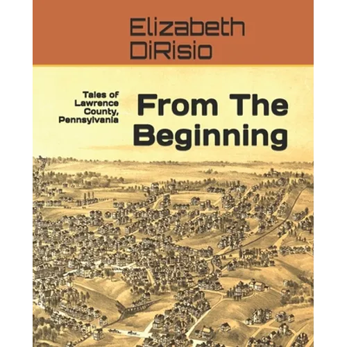 From The Beginning: Tales of Lawrence County, Pennsylvania
