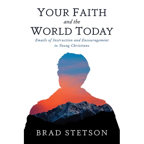 Your Faith and the World Today: Emails of Instruction and Encouragement to Young Christians