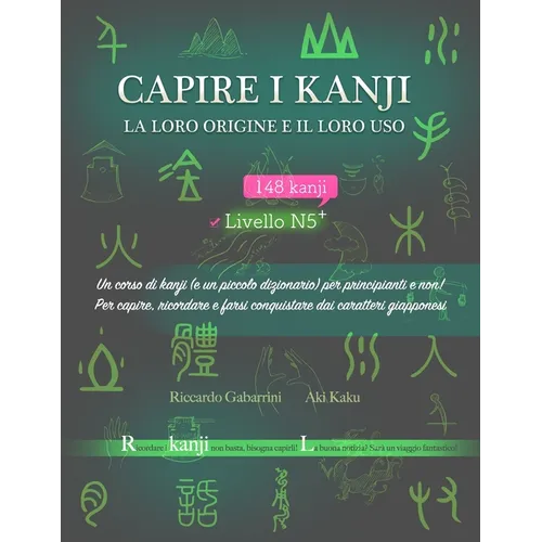 Capire i kanji, la loro origine e il loro uso: Un corso di kanji (e un piccolo dizionario) per principianti e non! Per capire, ricordare e farsi conqu