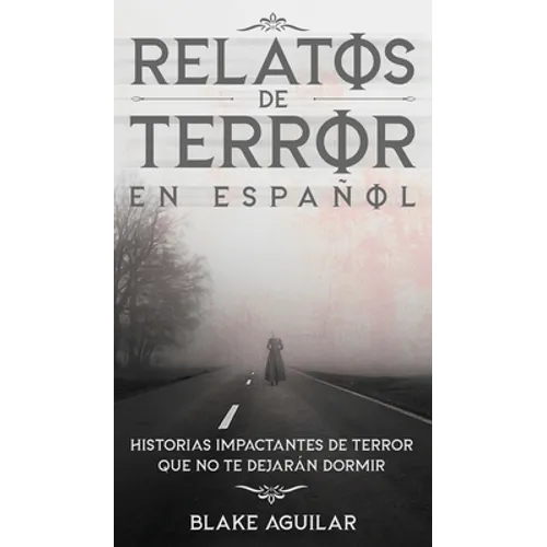 Relatos de Terror en Español: Historias Impactantes de Terror que no te Dejarán Dormir
