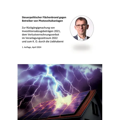 Steuerpolitischer Flächenbrand gegen Betreiber von Photovoltaikanlagen: Rückwirkende Steuerbelastungen durch Rückgängigmachung von Investitionsabzugsb