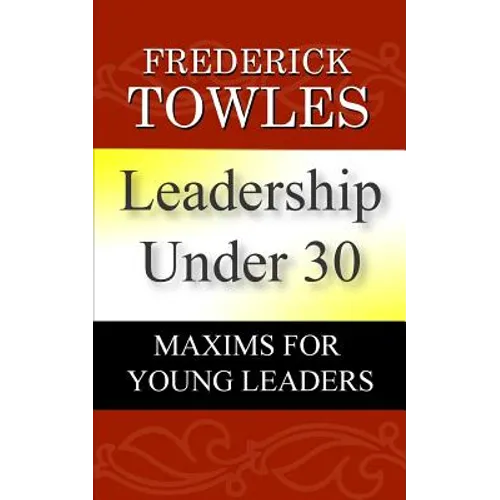 Leadership Under 30: Maxims For Young Leaders