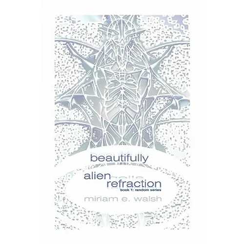 beautifully alien refraction: Book 1: Random Series