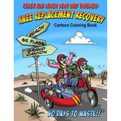 Color And Laugh Your Way Through Knee Replacement Recovery: A Cartoon Coloring Book For Adults