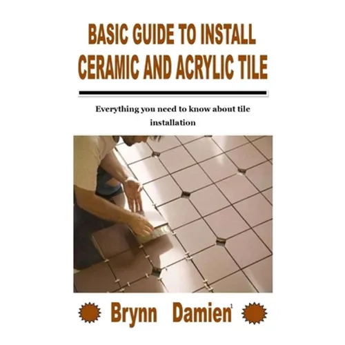 Basic Guide to Install Ceramic and Acrylic Tile: Everything you need to know about tile installation