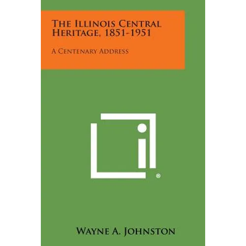 The Illinois Central Heritage, 1851-1951: A Centenary Address