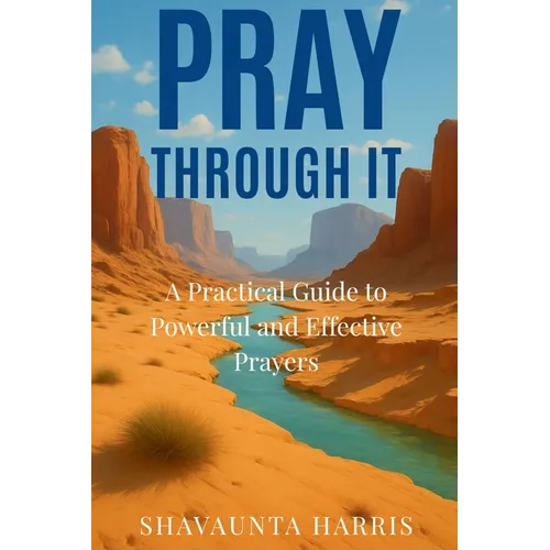 Pray Through It: A Practical Guide to Powerful and Effective Prayers