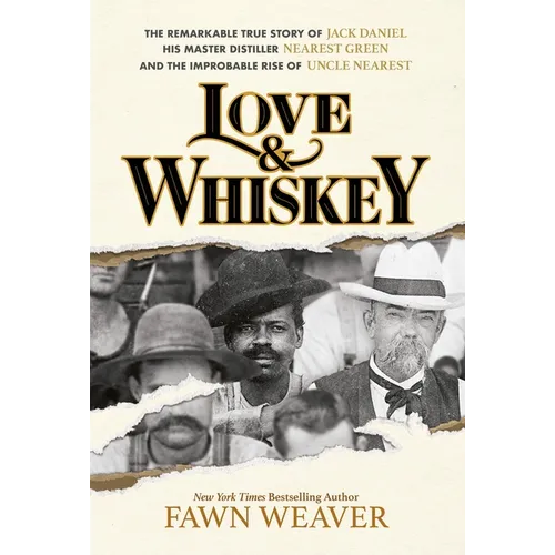 Love & Whiskey: The Remarkable True Story of Jack Daniel, His Master Distiller Nearest Green, and the Improbable Rise of Uncle Nearest