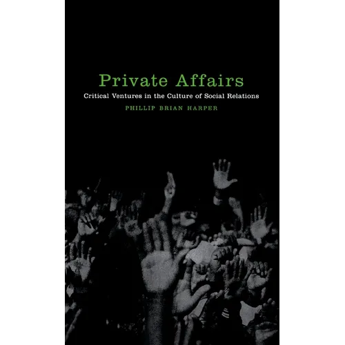 Private Affairs: Critical Ventures in the Culture of Social Relations