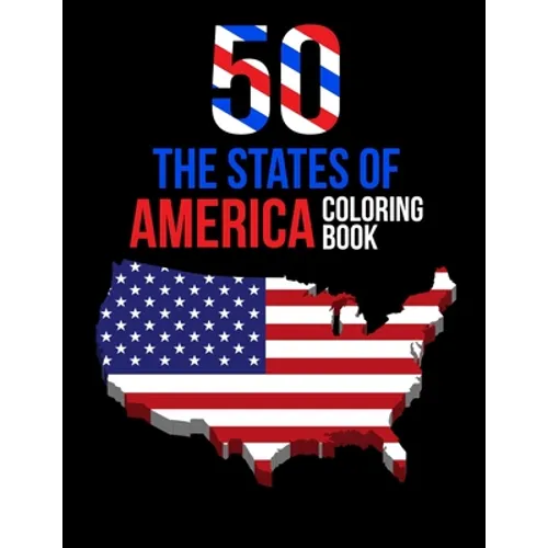 50 The States of America Coloring Book: Proud of the USA Color 50 Pages of United States And 50 States Nature flower and more illustration Perfect Eas