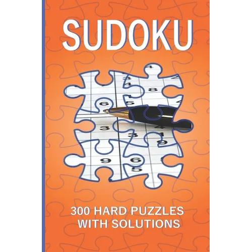 Sudoku: 300 Hard Puzzles with Solutions: Hard Sudoku Books for Adults