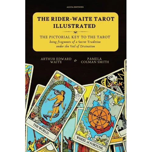 The Rider-Waite Tarot illustrated -The Pictorial Key to the Tarot: Being fragments of a Secret Tradition under the Veil of Divination