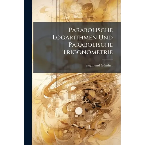 Parabolische Logarithmen Und Parabolische Trigonometrie: Eine Vergleichende Untersuchung