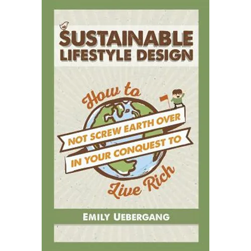Sustainable Lifestyle Design: How to Not Screw Earth Over in Your Conquest to Live Rich