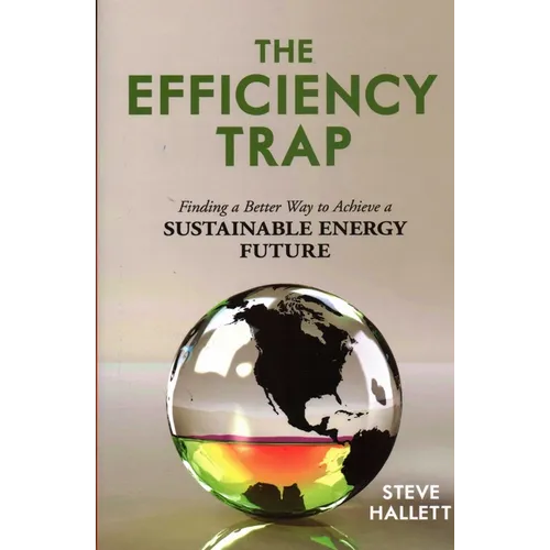 The Efficiency Trap: Finding a Better Way to Achieve a Sustainable Energy Future