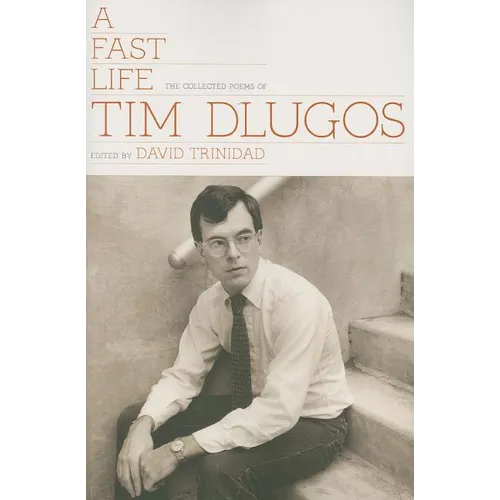 A Fast Life: The Collected Poems of Tim Dlugos