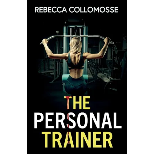 The Personal Trainer: A totally addictive psychological thriller with a shocking final twist
