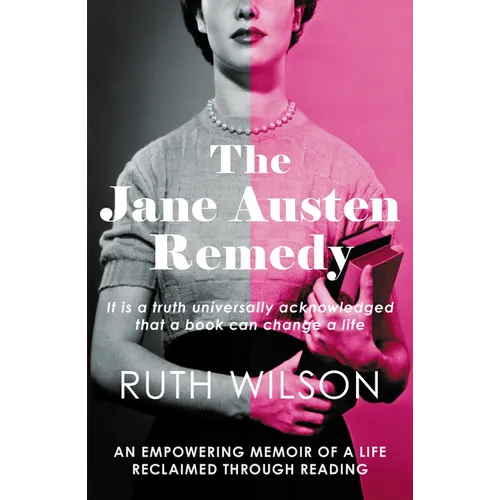 The Jane Austen Remedy: It Is a Truth Universally Acknowledged That a Book Can Change a Life