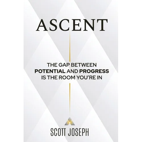 Ascent: The Gap Between Potential and Progress Is the Room You're In