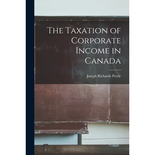 The Taxation of Corporate Income in Canada