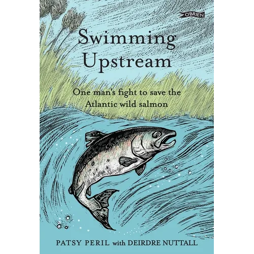 Swimming Upstream: One Man's Fight to Save the Atlantic Wild Salmon