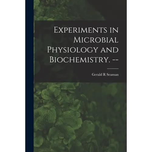 Experiments in Microbial Physiology and Biochemistry. --