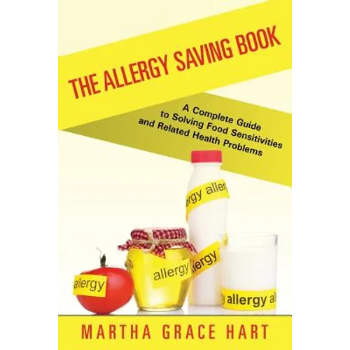 The Allergy Saving Book: A Complete Guide to Solving Food Sensitivities and Related Health Problems