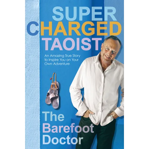 Supercharged Taoist: An Amazing True Story to Inspire You on Your Own Adventure